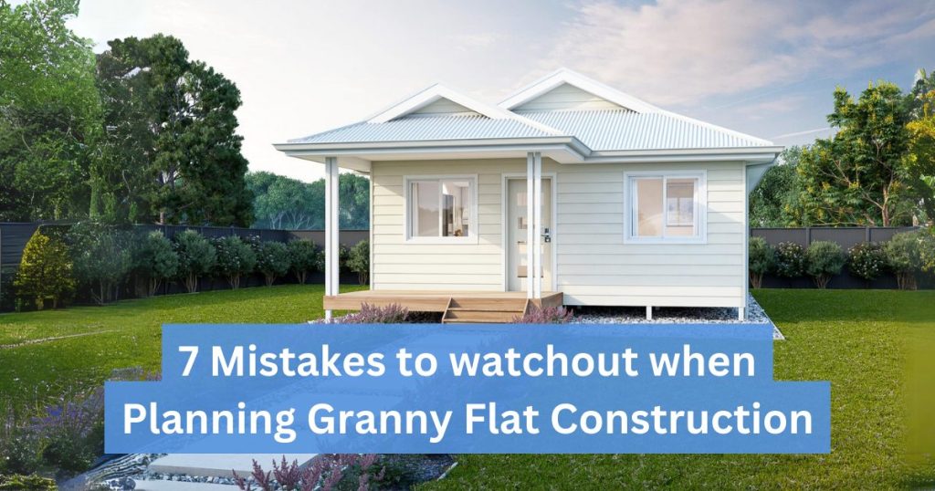 7 Mistakes to watchout when Planning Granny Flat Construction